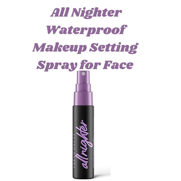 All Nighter Waterproof Makeup Setting Spray for Face, Long-lasting, Award-winning Finishing Spray for Smudge-proof & Transfer-resistant Makeup, 16 HR Wear, Oil-free, Natural Finish, Vegan Cosmetic Cosmetic Cosmetic